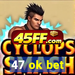 47 ok bet